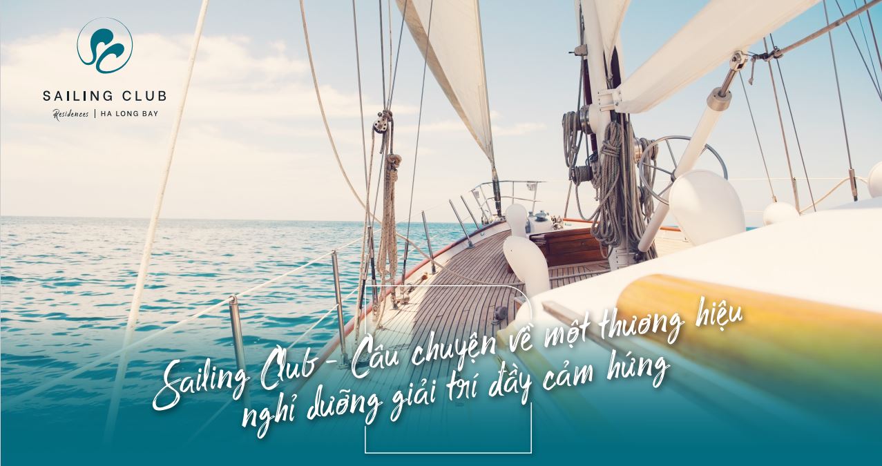 Sailing Club - Câu chuyện vê một thương hiệu nghỉ dưỡng giải trí đầy cảm hứng